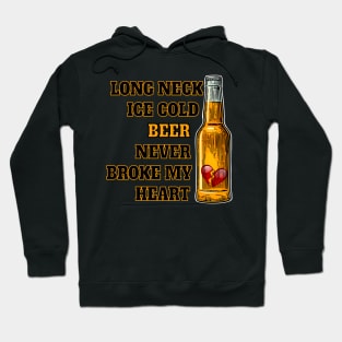 Long Neck Ice Cold Beer Never Broke My He Hoodie